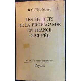 1.Les secrets de la propagande en france occupée de R.G. Nobécourt aux éditions Fayard