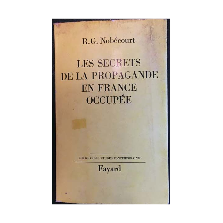 1.Les secrets de la propagande en france occupée de R.G. Nobécourt aux éditions Fayard