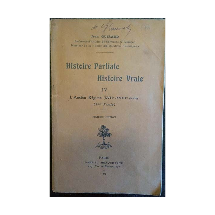 1. Histoire Partiale Histoire Vraie IV L'ancien Régime de Jean Guiraud Edition Gabriel Beauchesne