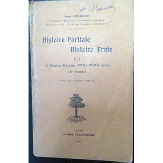 1. Histoire Partiale Histoire Vraie III L'ancien Régime de Jean Guiraud Edition Gabriel Beauchesne