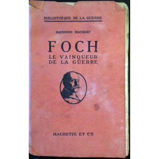1. Foch le vainqueur de la guerre de Raymond Recouly aux éditions Hachette et Cie