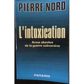 1. L'intoxication Arme absolue de la guerre subversive de Pierre Nord aux éditions fayard
