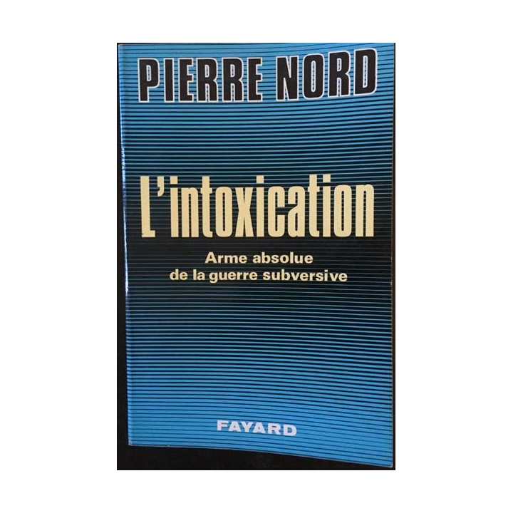 1. L'intoxication Arme absolue de la guerre subversive de Pierre Nord aux éditions fayard