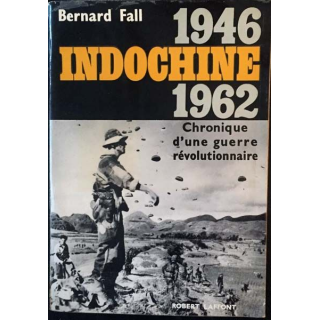 1. Indochine 1946-1962 Chronique d'une guerre révolutionnaire de Bernard Fall