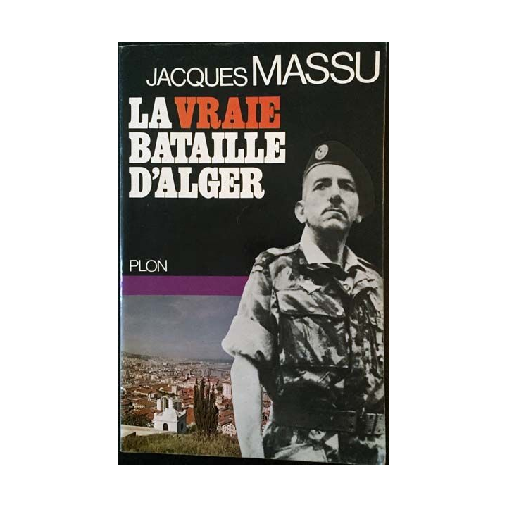1. La vraie bataille d'Alger de Jacques Massu aux éditions plon