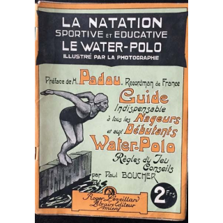 1. La natation sportive et éducative Le Water-polo de Paul Boucher Edition Roger Léveillard