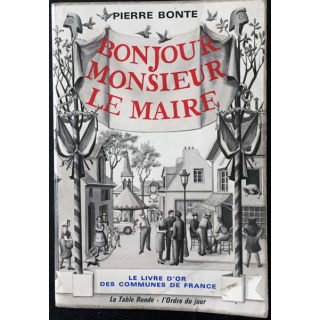 1. Bonjour monsieur Le Maire Le livre d'or des communes de France de P.Bonte Edition la table ronde