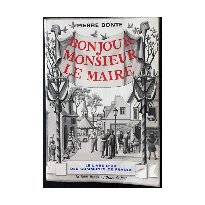 1. Bonjour monsieur Le Maire Le livre d'or des communes de France de P.Bonte Edition la table ronde