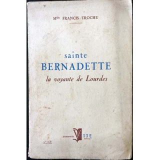 1. Sainte Bernadette la voyante de Lourdes de Mgr Francis Trochu aux éditions Emmanuel Vitte