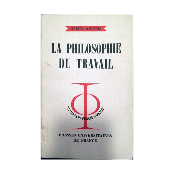 1. La philosophie du travail de Henri Arvon aux éditions presses universitaire de France