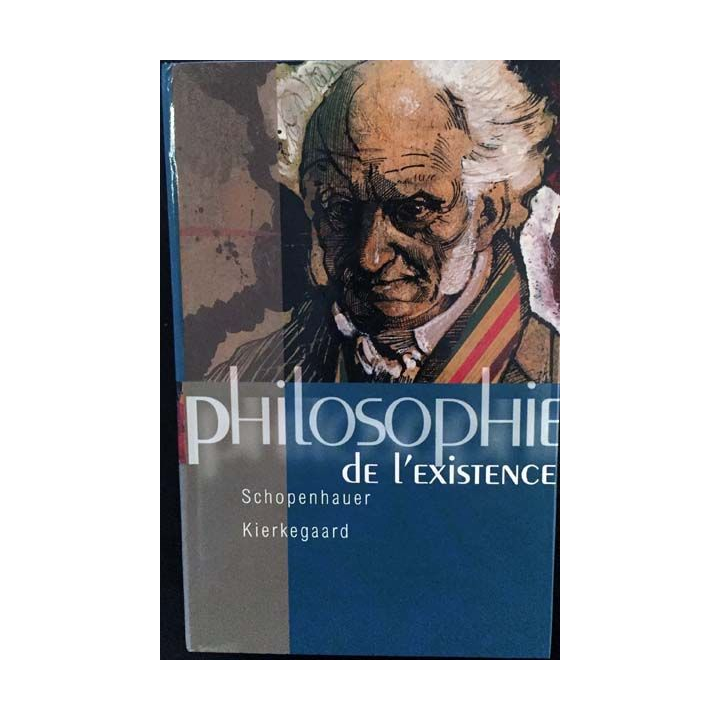 1. Philosophie de l'existence Schopenhauer Kierkegaard aux éditions France-loisirs