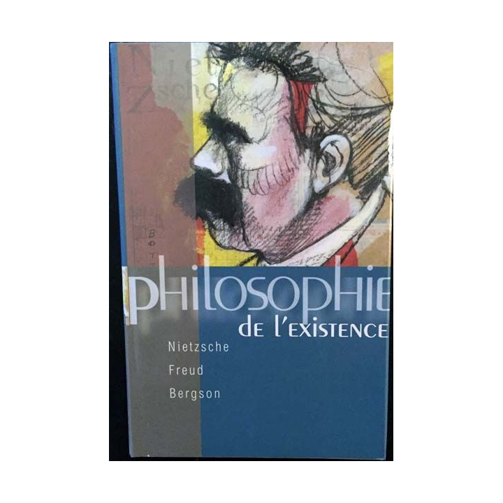 1. Philosophie de l'existence Nietzsche Freud Bergson aux éditions France-loisirs