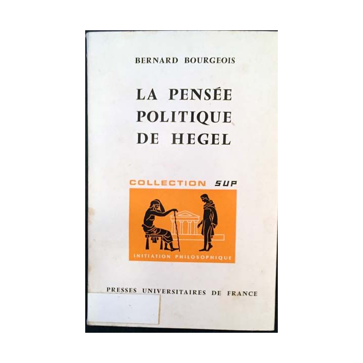 1. La pensée politique de Hegel de Bernard Bourgeois Edition presses universitaires de France