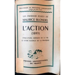1. L'action (1893) essai d'une critique de la vie et d'une science de la pratique de Maurice Blondel