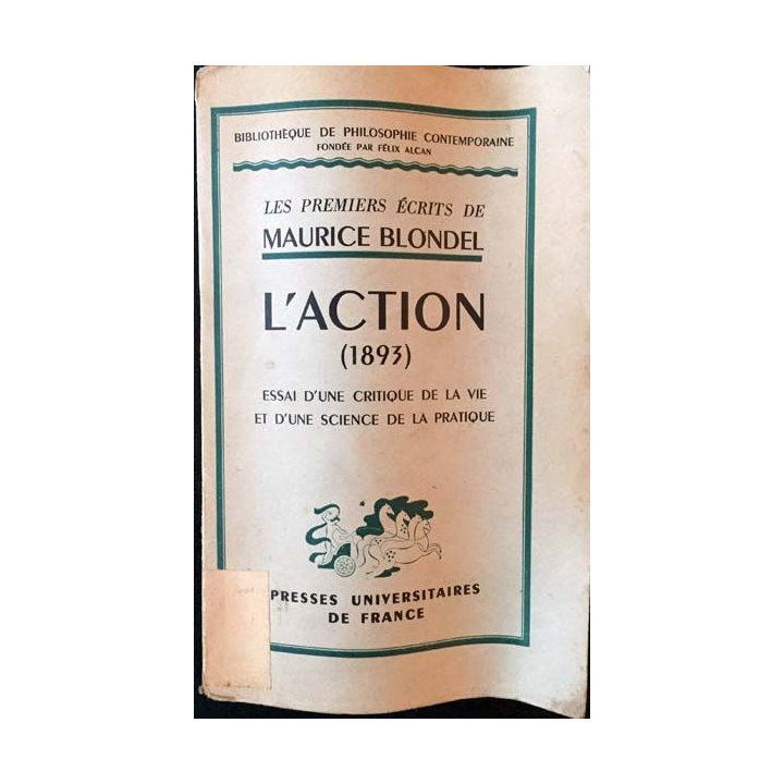 1. L'action (1893) essai d'une critique de la vie et d'une science de la pratique de Maurice Blondel