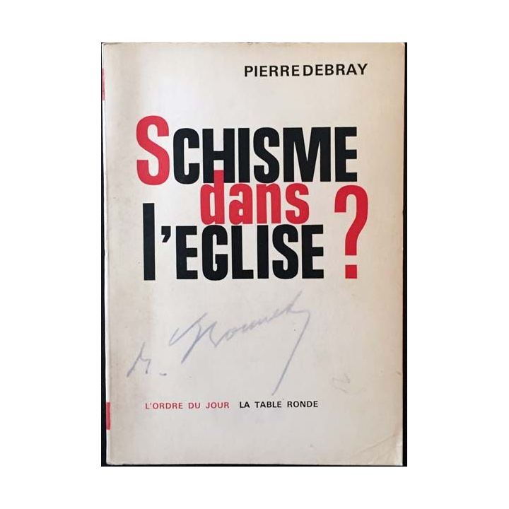 1. Schisme dans l'église ? de Pierre Debray aux éditions La table ronde 1965