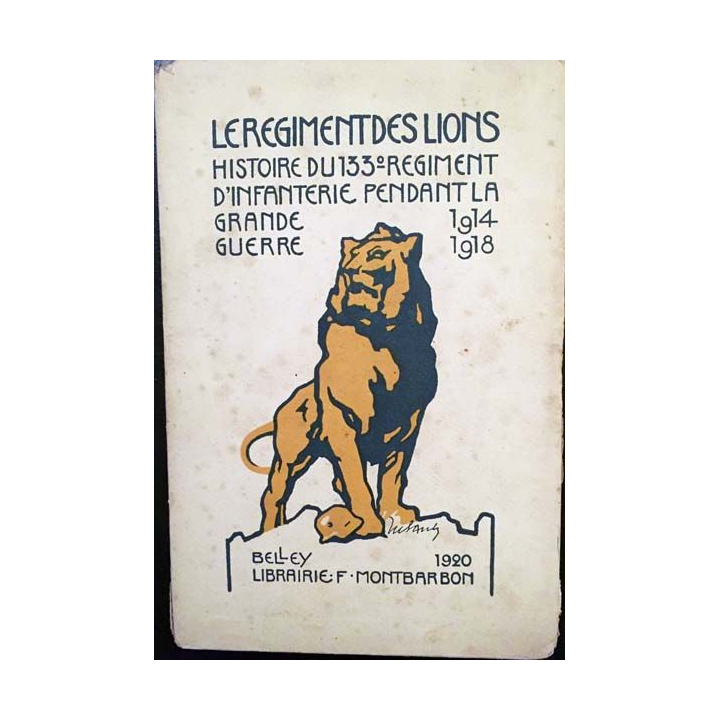 1. Le Régiment des Lions - Histoire du 133e régiment d'infantinerie pendant la grande guerre