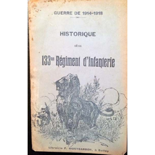 1. Guerre de 1914-1918 - Historique du 133me Régiment d'Infantinerie aux éditions Montbarbon 1920