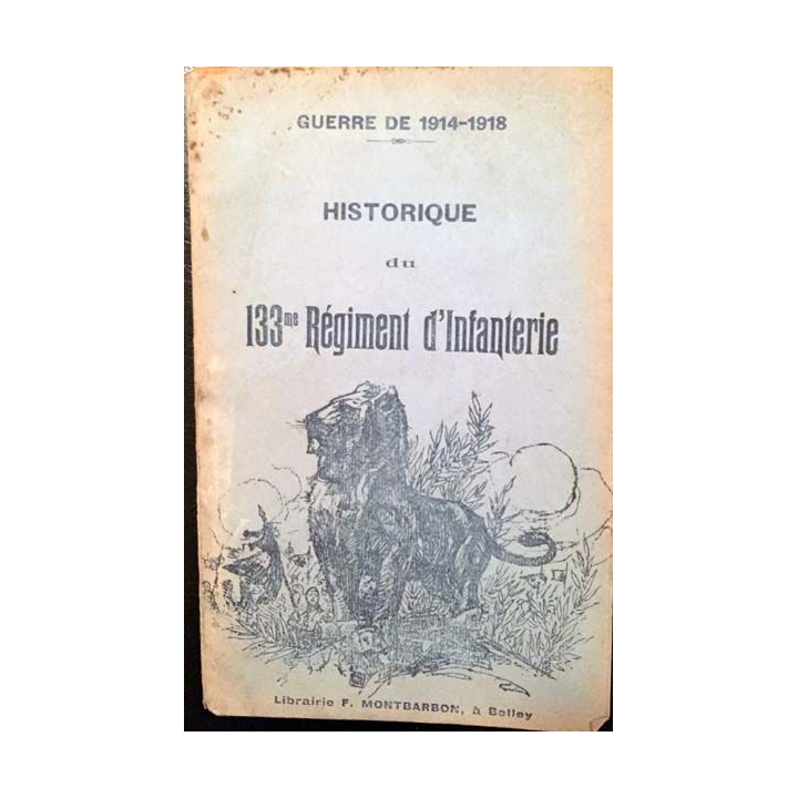 1. Guerre de 1914-1918 - Historique du 133me Régiment d'Infantinerie aux éditions Montbarbon 1920