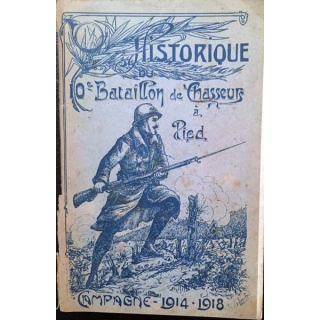 1. Historique du 10e Bataillon de Chasseur à Pied - Campagne 1914-1918 aux éditions Henri Haut 1920