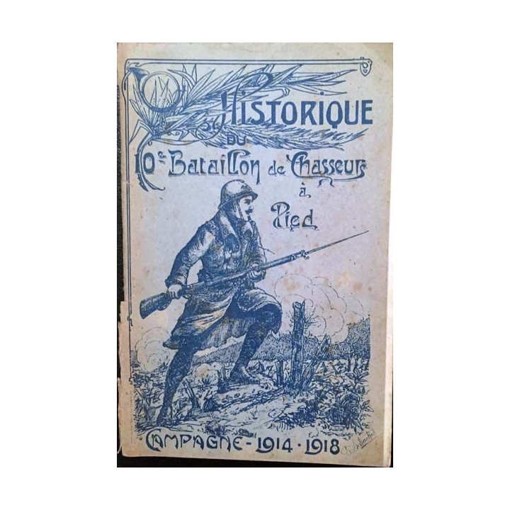 1. Historique du 10e Bataillon de Chasseur à Pied - Campagne 1914-1918 aux éditions Henri Haut 1920