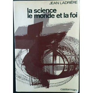 1. La science le monde et la foi de Jean Ladrière aux éditions Casterman 1972