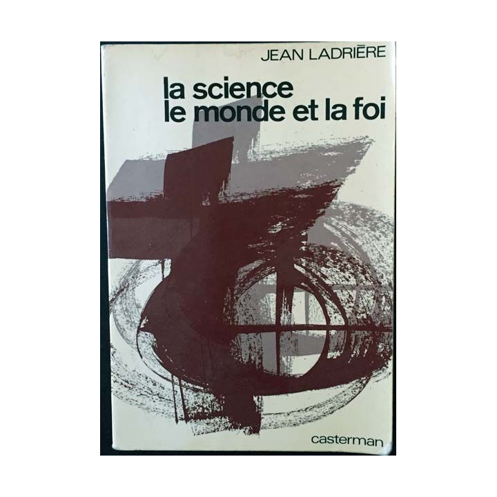 1. La science le monde et la foi de Jean Ladrière aux éditions Casterman 1972