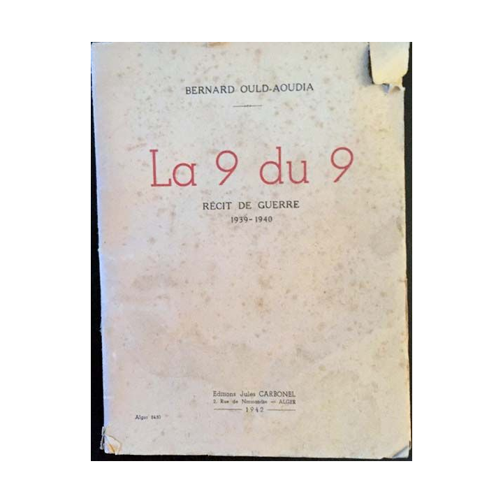1. La 9 du 9 Récit de guerre 1939-1940 de Bernard Ould-Aoudia aux éditioins Jules Carbonel 1942