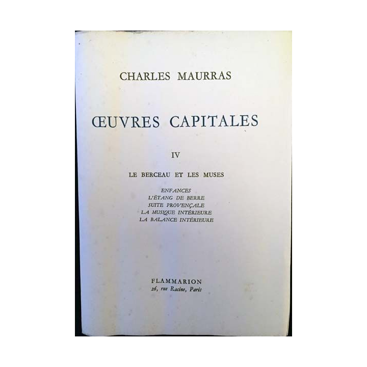 1. Oeuvres capitales IV Le berceau et les muses de Charles Maurras aux éditions Flammarion 1954