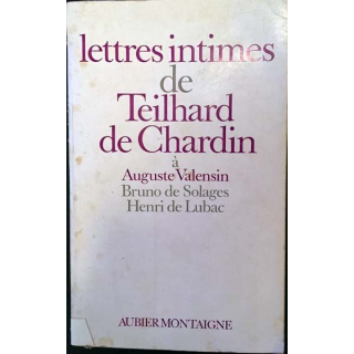 1. Lettres intimes de Teilhard de Chardin à Auguste Valensin, Bruno de Solages et Henri de Lubac 1919-1955