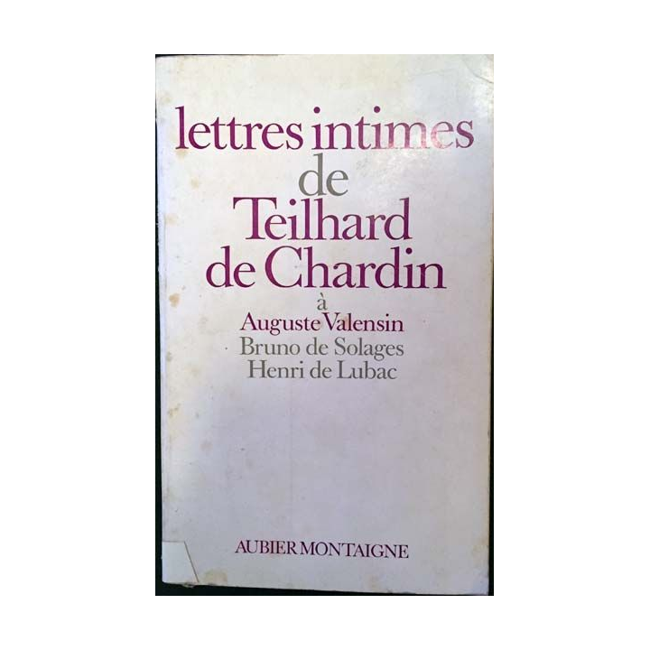 1. Lettres intimes de Teilhard de Chardin à Auguste Valensin, Bruno de Solages et Henri de Lubac 1919-1955