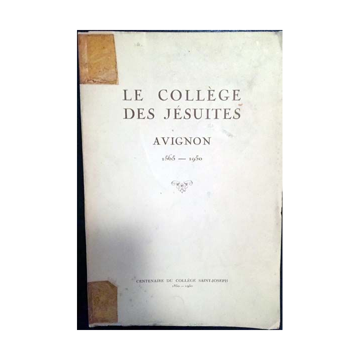 1. Le collège des Jésuites à Avignon 1565-1950 aux éditions centenaire du collège Saint Joseph