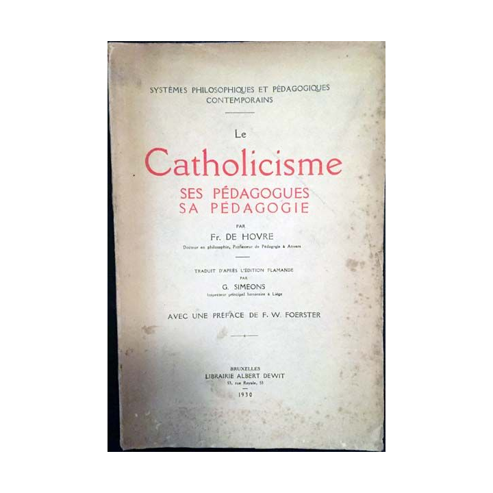 1. Le Catholicisme ses pédagogues sa pédagogie de Fr. De Hovre aux éditions librairie Albert Dewit 1930