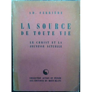 1. La source de toute vie - Le christ et la jeunesse actuelle de Ad. Ferrière aux éditions du Mont-Blanc