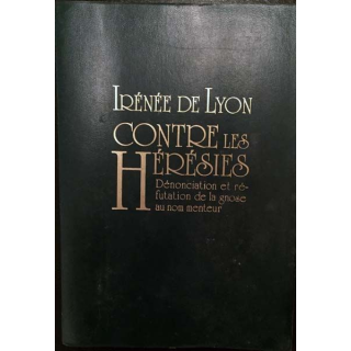 1. Contre les Hérésies - Dénonciation et réfutation de la gnose au nom menteur aux éditions du Cerf