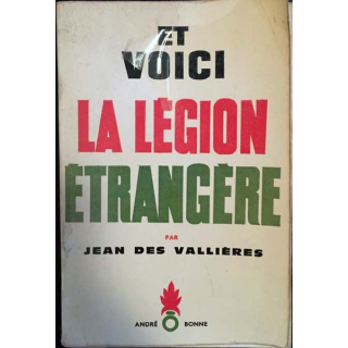 1. Et voici la légion étrangère de Jean Des Vallières aux éditions André Bonne 1963