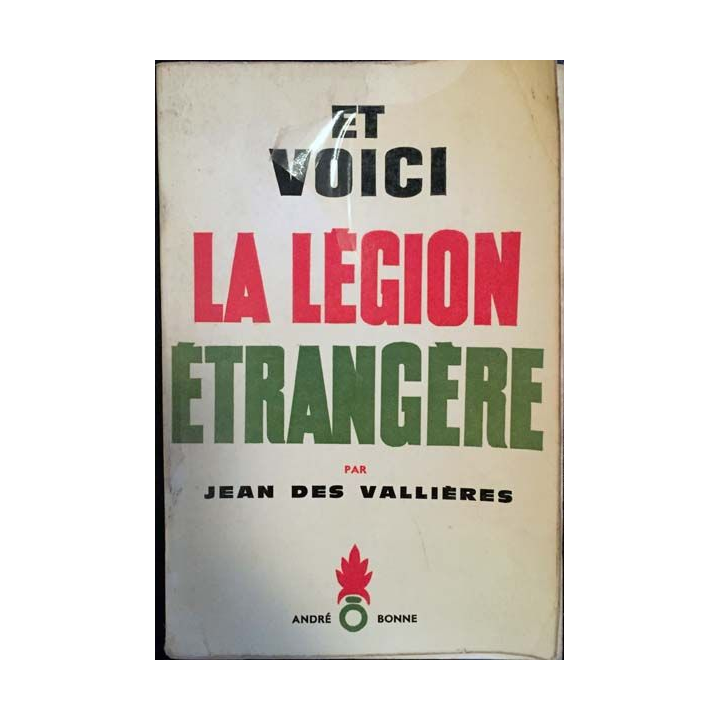 1. Et voici la légion étrangère de Jean Des Vallières aux éditions André Bonne 1963