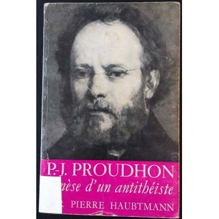 1. P.-J. Proudhon - Genèse d'un antithéiste de Pierre Haubtmann aux éditions Mame