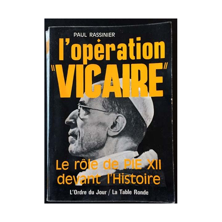 1. L'opération ''vicaire'' Le rôle de Pie XII devant l'Histoire de Paul Rassinier aux éditions La table ronde