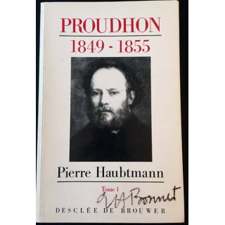 1. Pierre-Joseph Proudhon - Sa vie et sa pensée 1849-1855 Tome 1 de Pierre Haubtmann