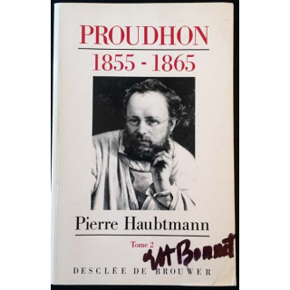 1. Pierre-Joseph Proudhon - Sa vie et sa pensée 1855-1865 Tome 2 de Pierre Haubtmann
