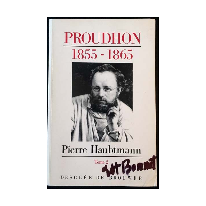 1. Pierre-Joseph Proudhon - Sa vie et sa pensée 1855-1865 Tome 2 de Pierre Haubtmann