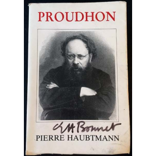 1. Pierre-Joseph Proudhon - Sa vie et sa pensée 1809-1849 de Pierre Haubtmann aux éditions Beauchesne