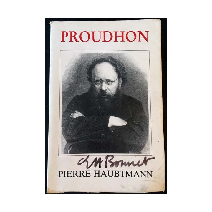 1. Pierre-Joseph Proudhon - Sa vie et sa pensée 1809-1849 de Pierre Haubtmann aux éditions Beauchesne