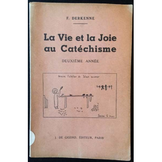 1. La Vie et la Joie au Catéchisme de F.Derkenne aux éditions J. De Gigord 1949