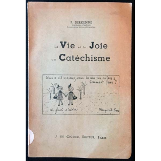 1. La Vie et la Joie au Catéchisme de F.Derkenne aux éditions J. De Gigord 1950