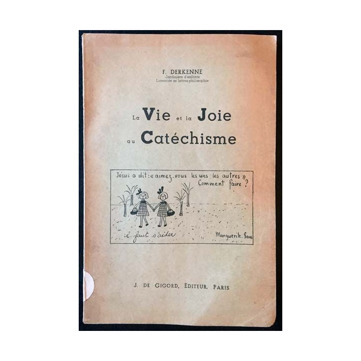 1. La Vie et la Joie au Catéchisme de F.Derkenne aux éditions J. De Gigord 1950