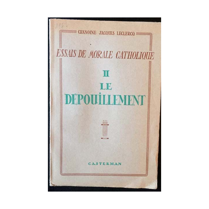 1. Essais de morale catholique II Le dépouillement de Chanoine Jacques Leclercq aux éditions Casterman