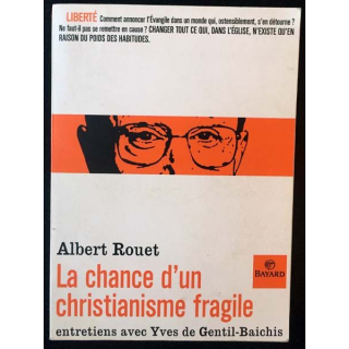 1. La chance d'un christianisme fragile entretiens avec Yves de Gentil-Baichis de Albert Rouet