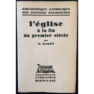 1. L'Église à la fin du premier siècle par G. Bardy aux éditions librairie Bloud & Gay 1932